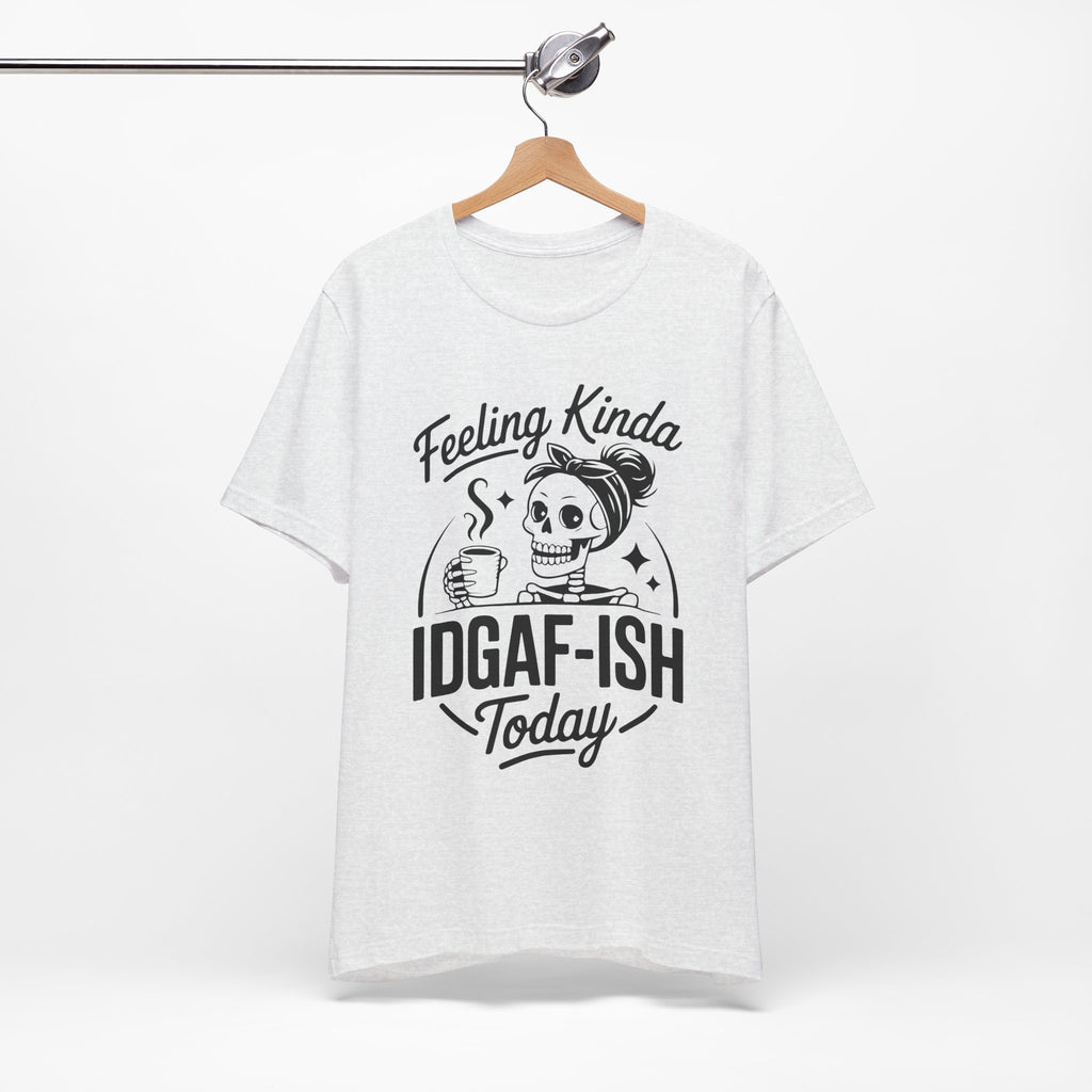 Feeling Idgaf-ish Today T-Shirt