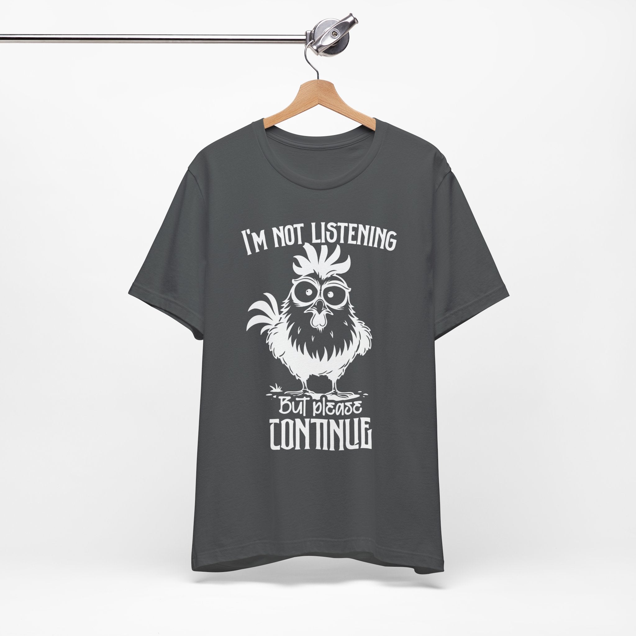 I’m Not Listening, But Please Continue T-Shirt
