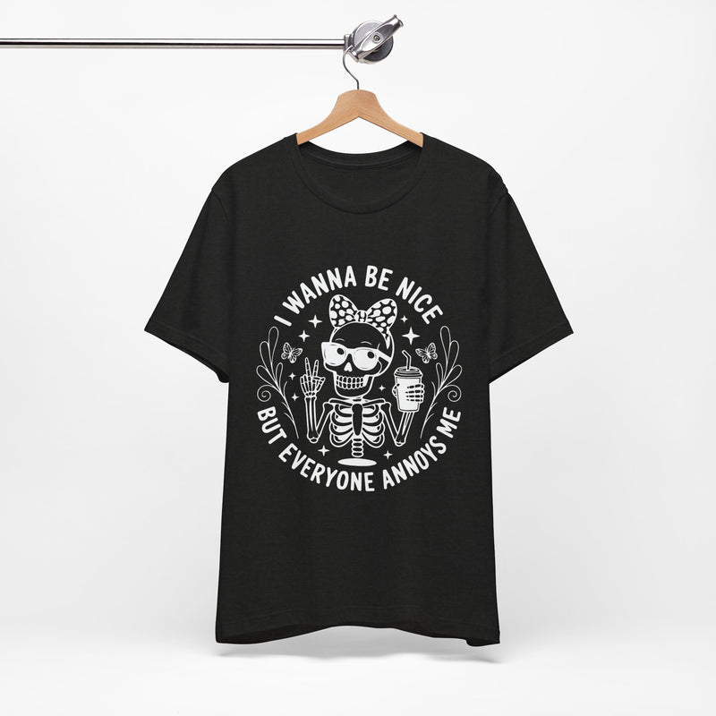 I Wanna Be Nice But Everyone Annoys Me T-Shirt
