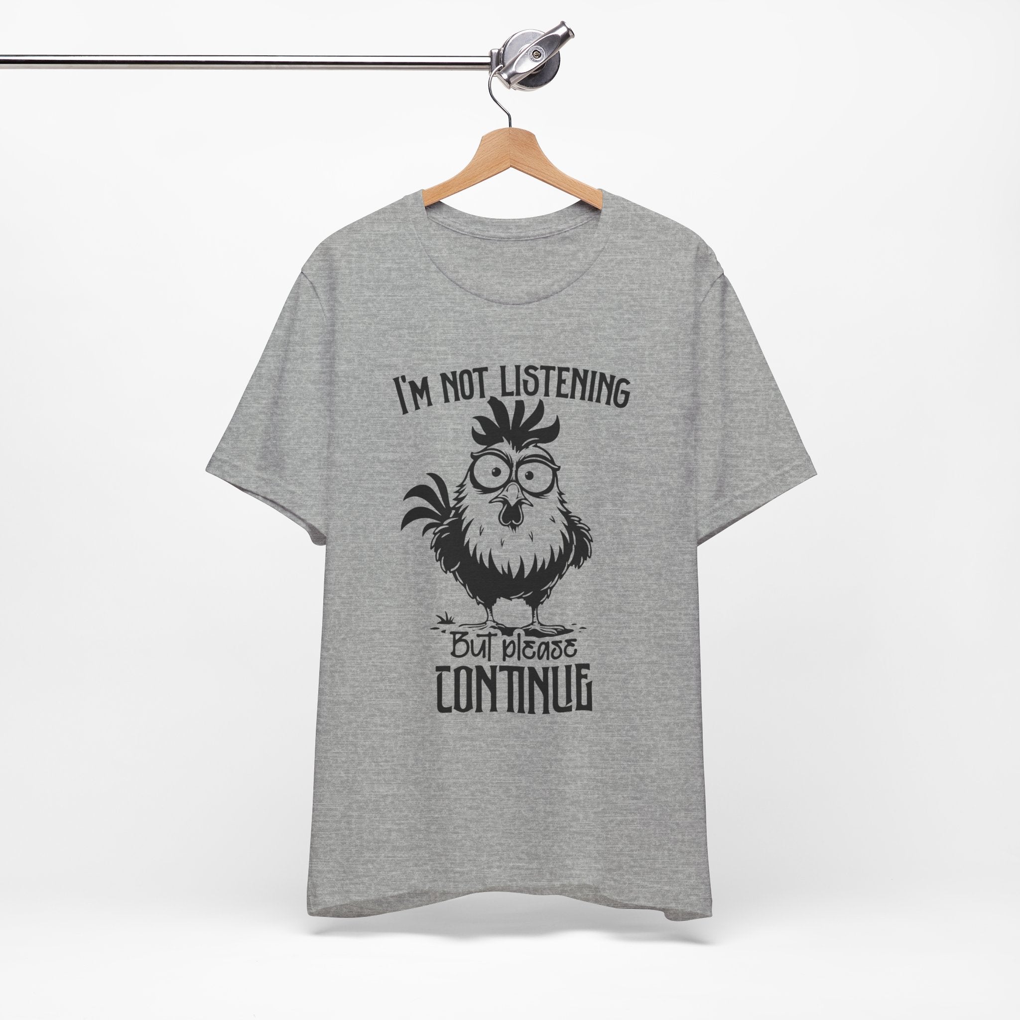 I’m Not Listening, But Please Continue T-Shirt