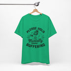Please Hold I'm Mentally Buffering T-Shirt