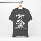 Baking Because Murder is Wrong T-Shirt