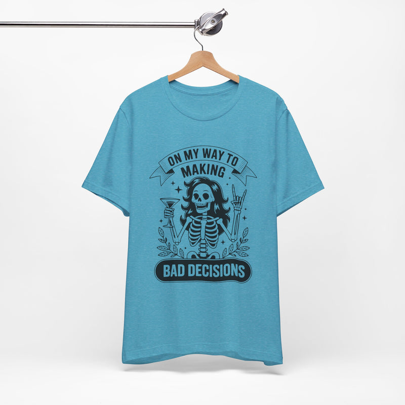 On My Way To Making Bad Decisions T-Shirt