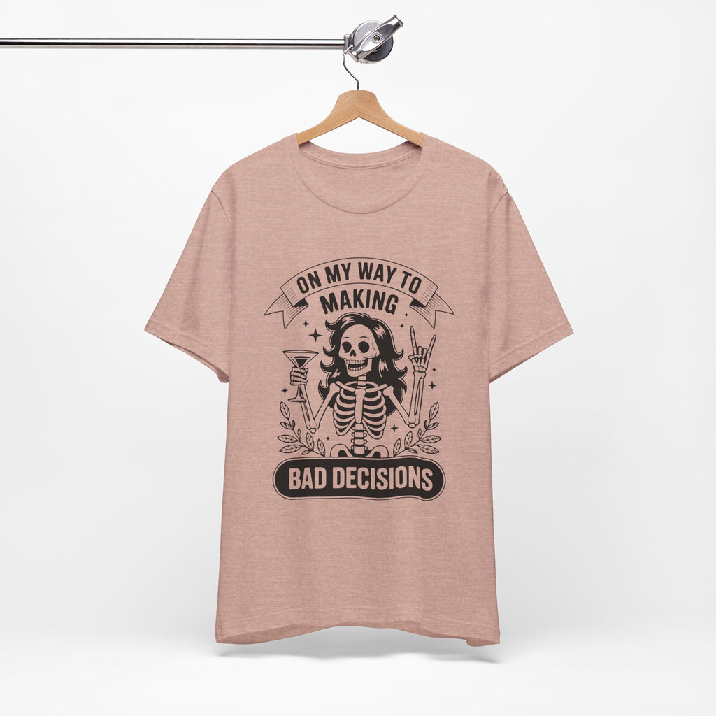 On My Way To Making Bad Decisions T-Shirt