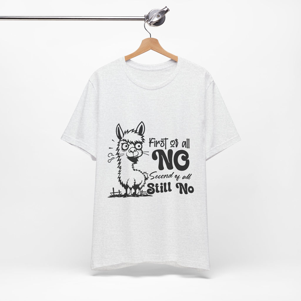 First of All, No. Second of All, Still No. T-Shirt