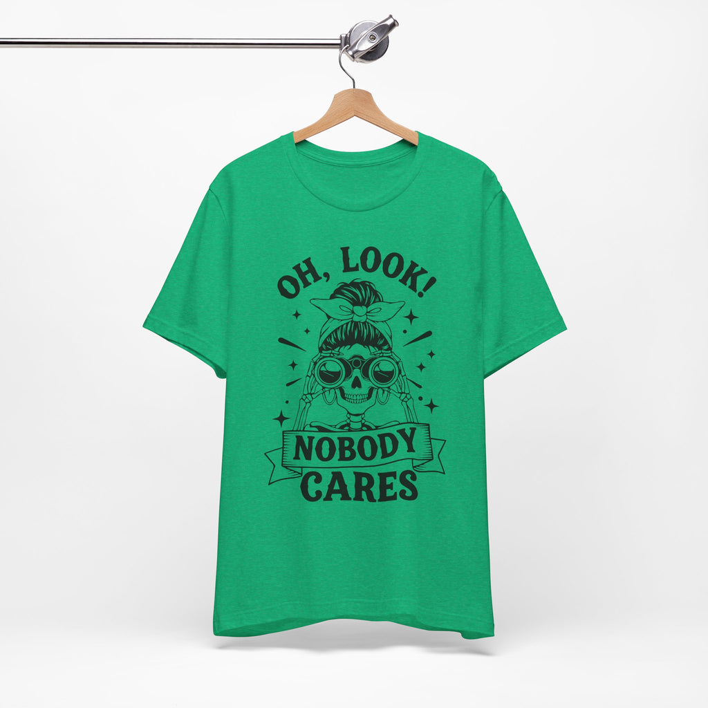 Oh Look Nobody Cares T-Shirt