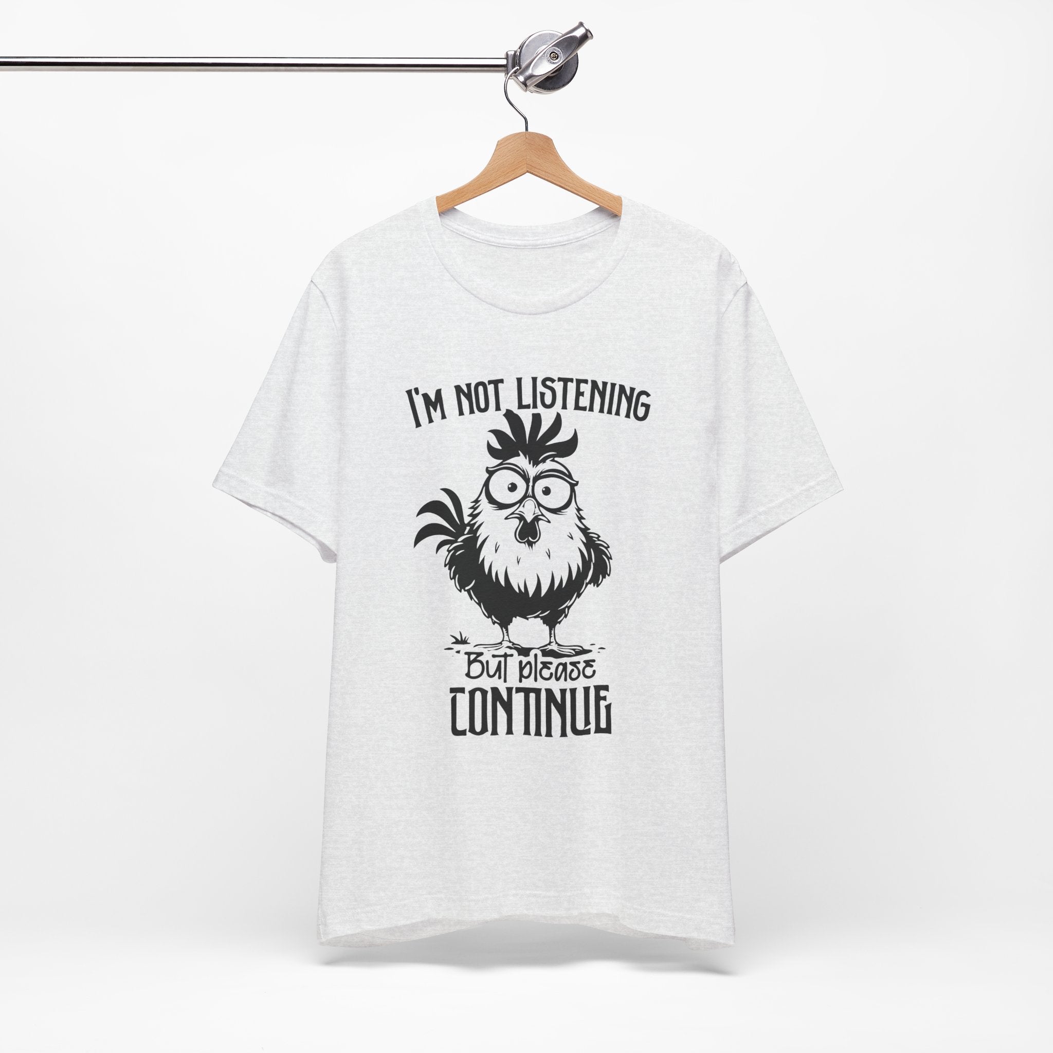 I’m Not Listening, But Please Continue T-Shirt
