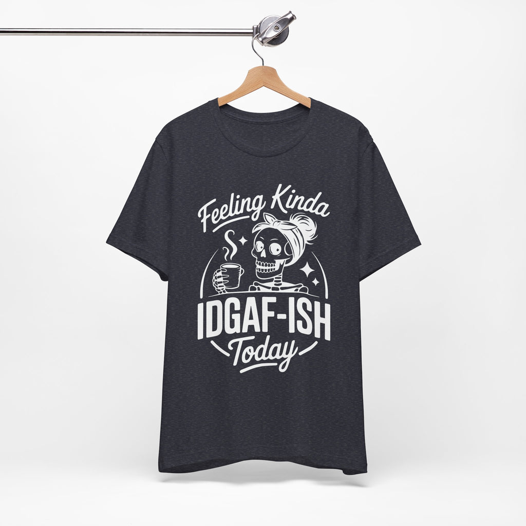 Feeling Idgaf-ish Today T-Shirt