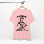 Baking Because Murder is Wrong T-Shirt