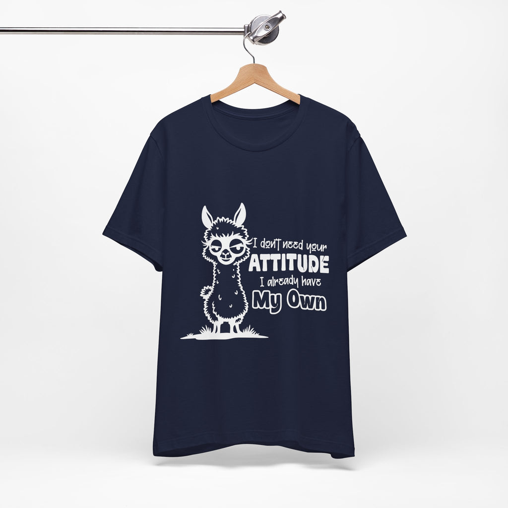 I Don't Need Your Attitude T-Shirt
