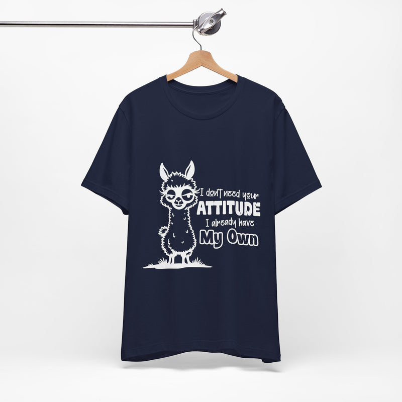I Don't Need Your Attitude T-Shirt