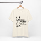 I Don't Need Your Attitude T-Shirt