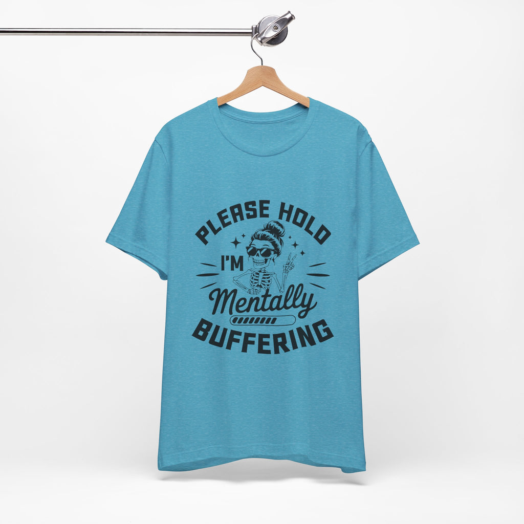 Please Hold I'm Mentally Buffering T-Shirt