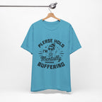 Please Hold I'm Mentally Buffering T-Shirt