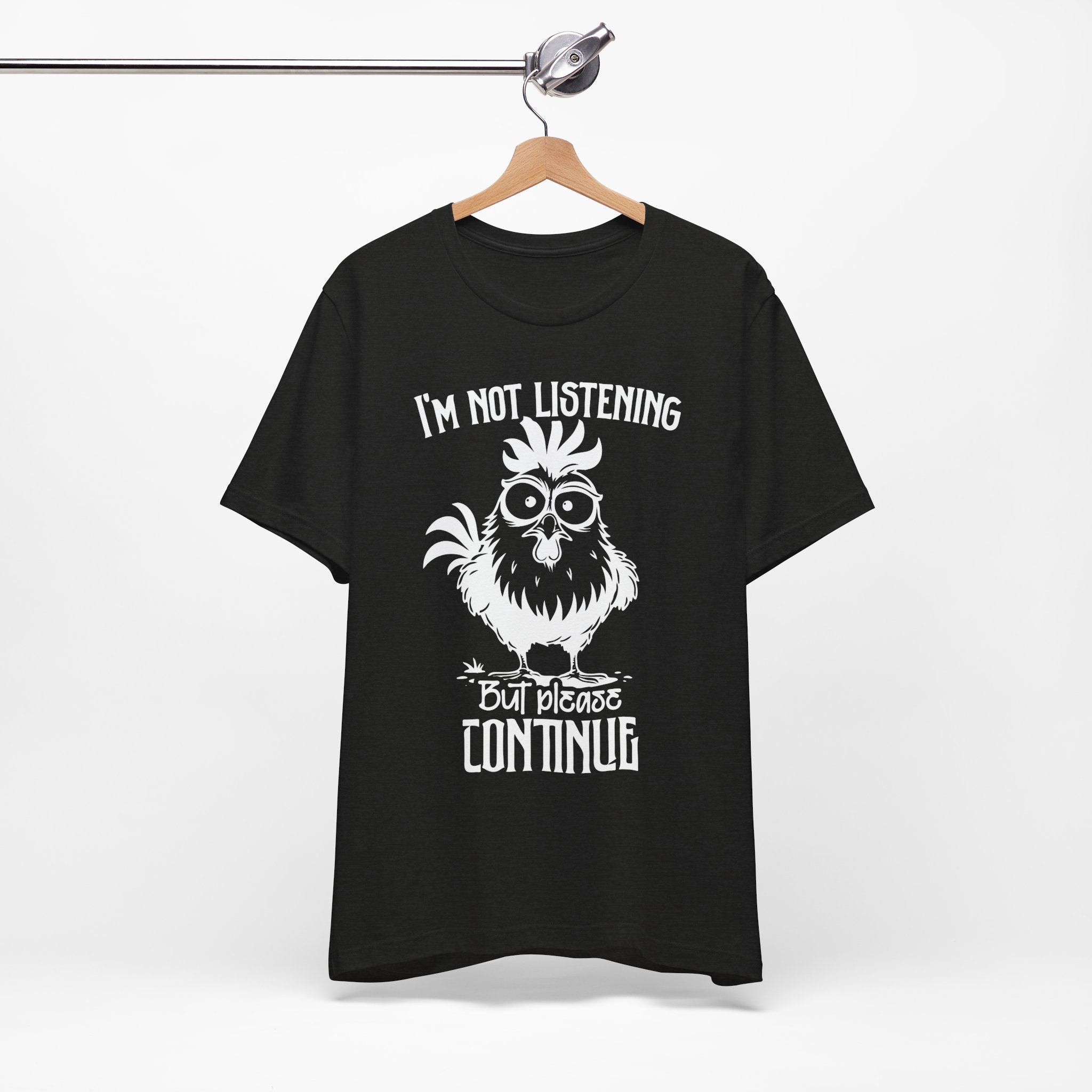 I’m Not Listening, But Please Continue T-Shirt