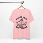 Please Hold I'm Mentally Buffering T-Shirt