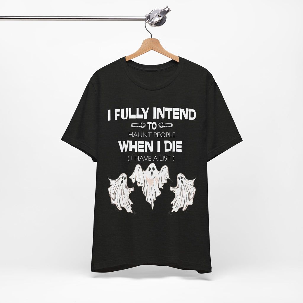 I Fully Intend To Haunt People When I Die T-Shirt