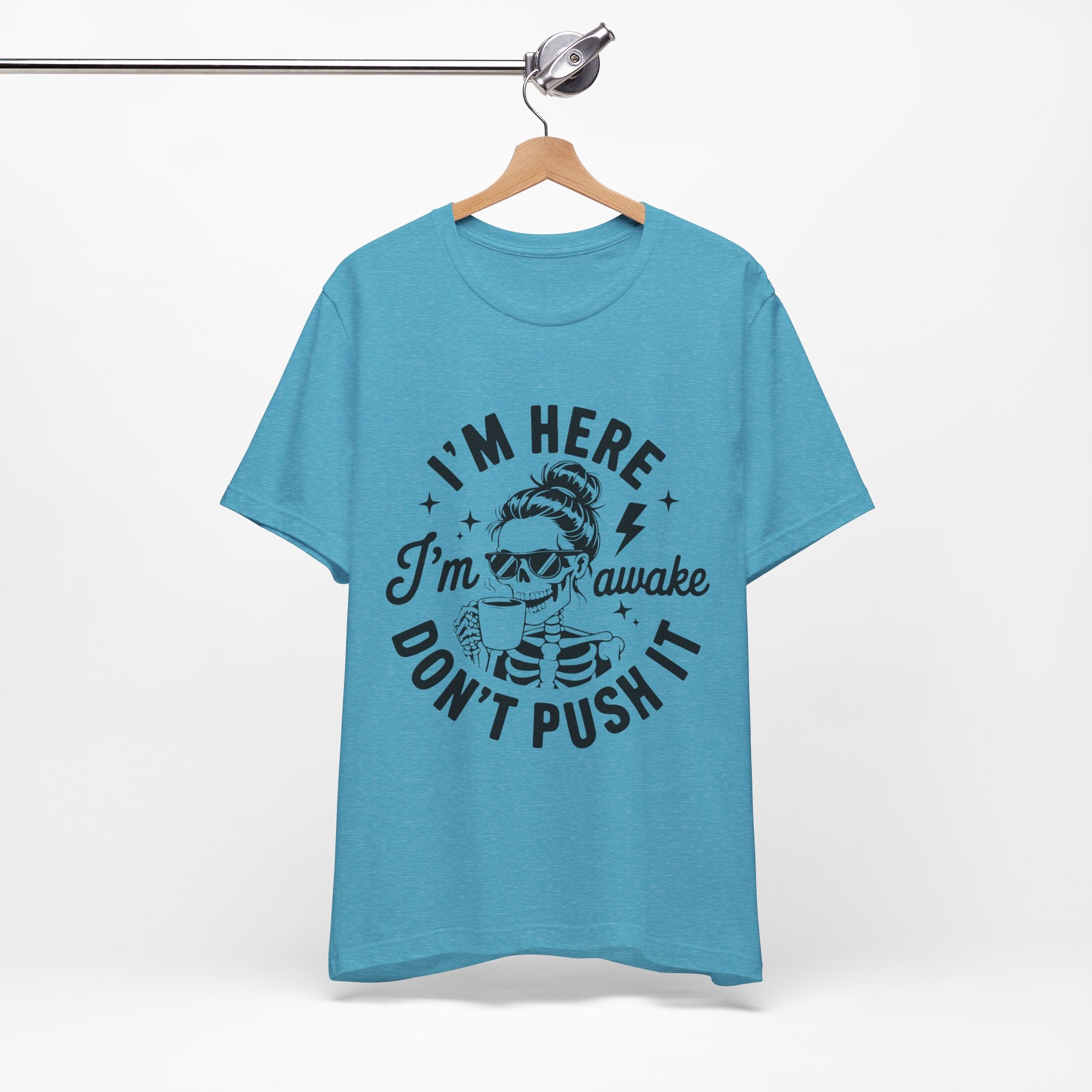 I'm Here I'm Awake T-Shirt