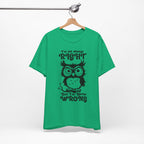 I’m Not Always Right, But I’m Never Wrong T-Shirt