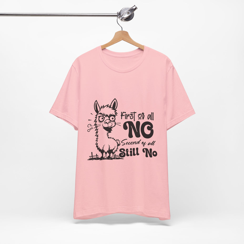 First of All, No. Second of All, Still No. T-Shirt