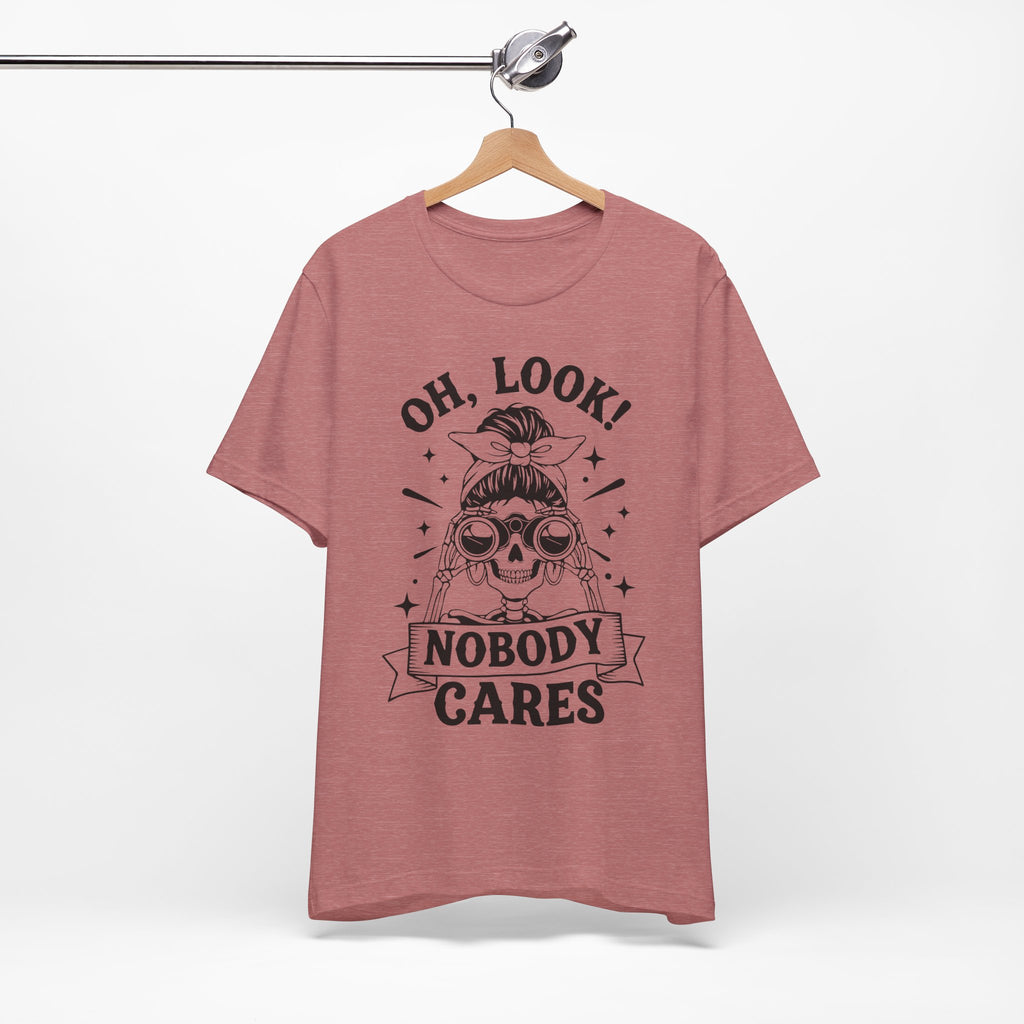 Oh Look Nobody Cares T-Shirt