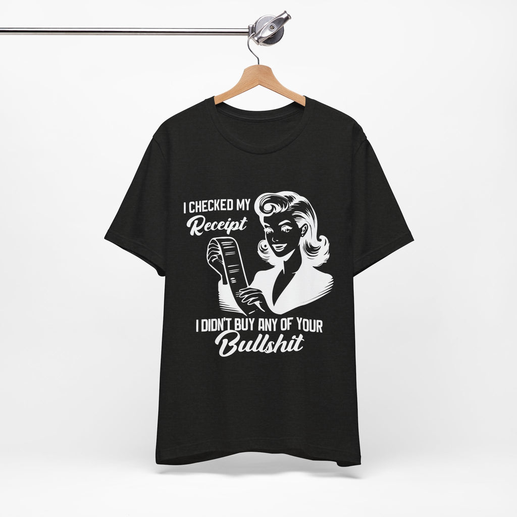 I Checked My Receipt T-Shirt