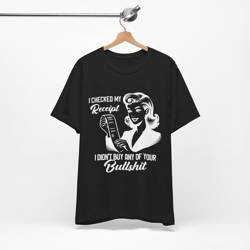 I Checked My Receipt T-Shirt
