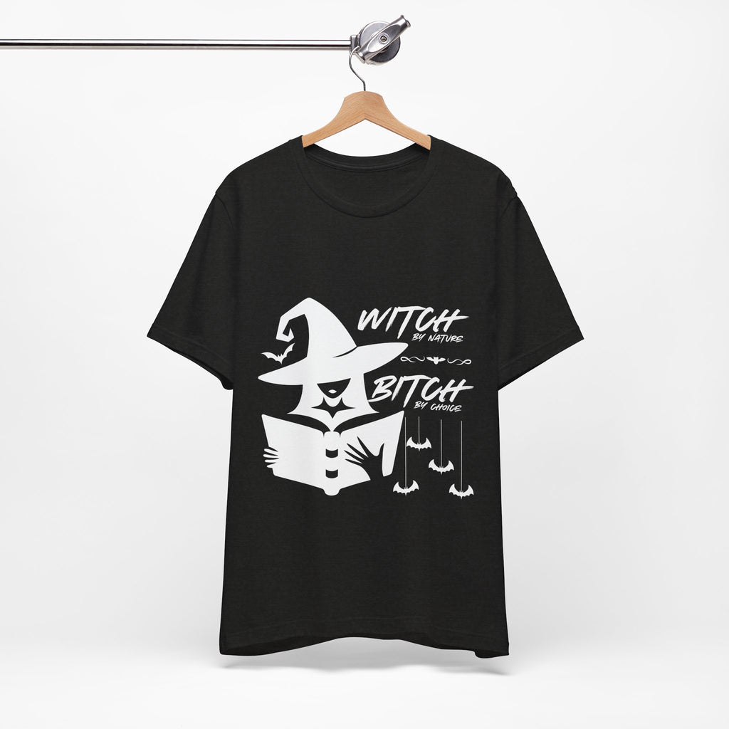 Witch By Nature , Bitch By Choice T-Shirt