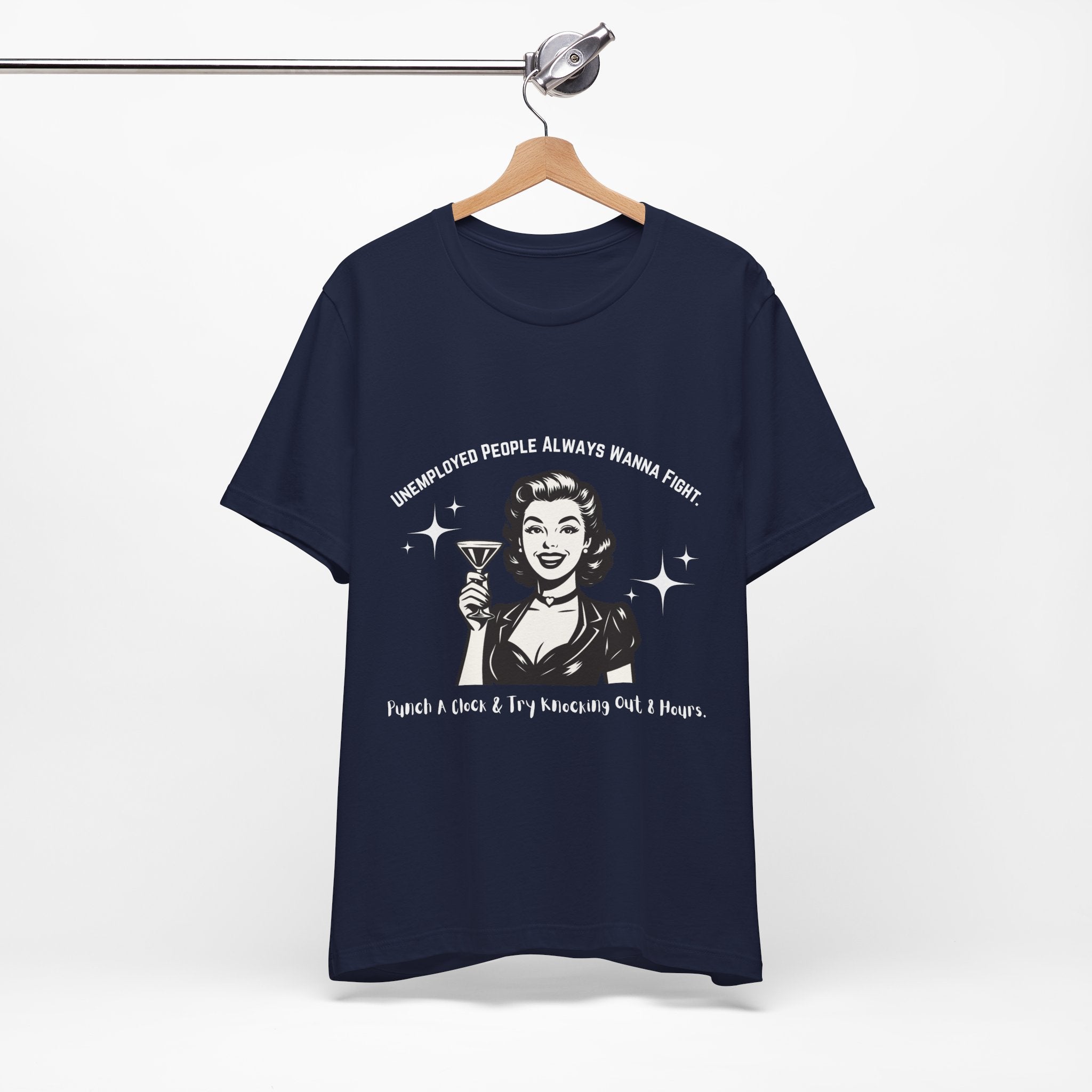 Unemployed People Always Wanna Fight. T-Shirt