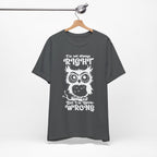 I’m Not Always Right, But I’m Never Wrong T-Shirt