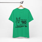 First of All, No. Second of All, Still No. T-Shirt