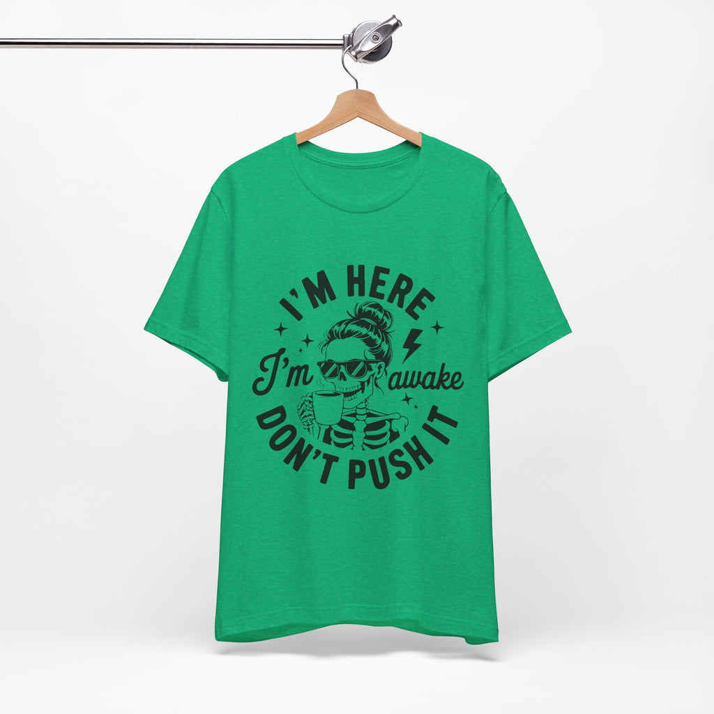I'm Here I'm Awake T-Shirt