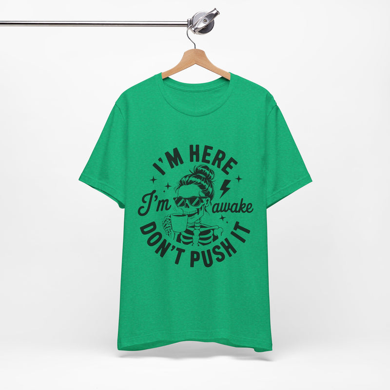 I'm Here I'm Awake T-Shirt