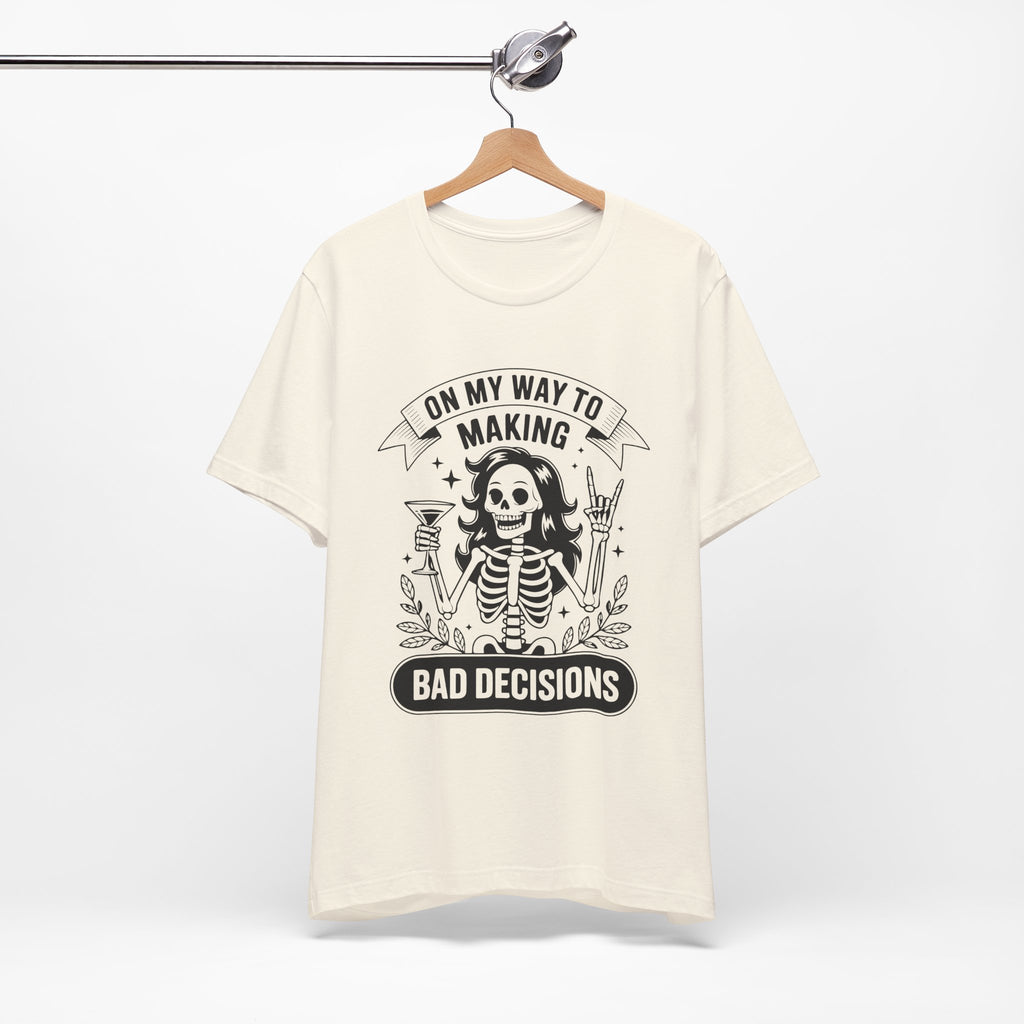 On My Way To Making Bad Decisions T-Shirt
