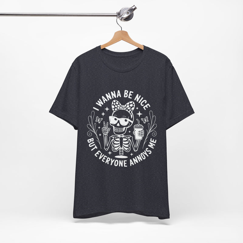 I Wanna Be Nice But Everyone Annoys Me T-Shirt