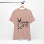 I Don't Need Your Attitude T-Shirt