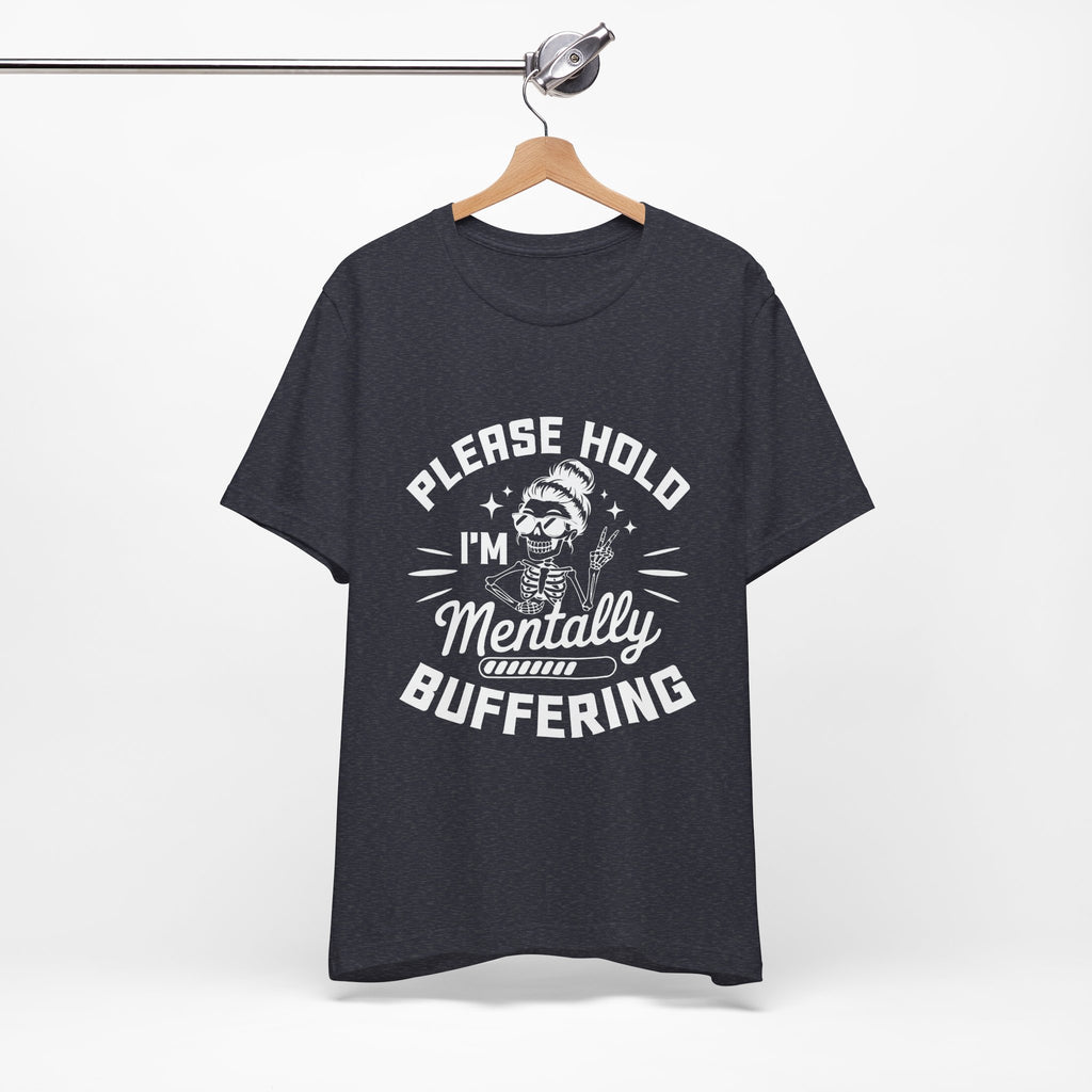 Please Hold I'm Mentally Buffering T-Shirt