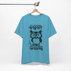 I’m Not Always Right, But I’m Never Wrong T-Shirt