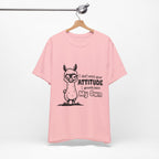 I Don't Need Your Attitude T-Shirt