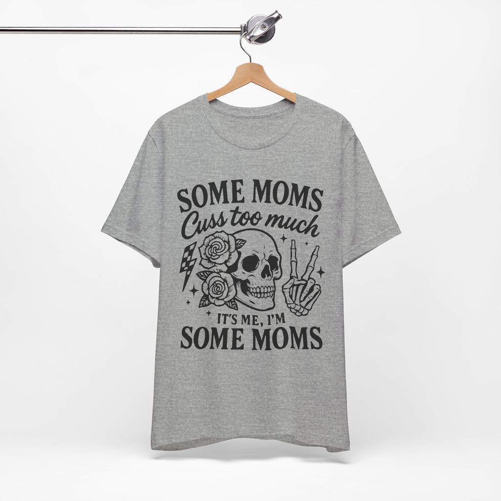 Some Moms Cuss Too Much T-Shirt
