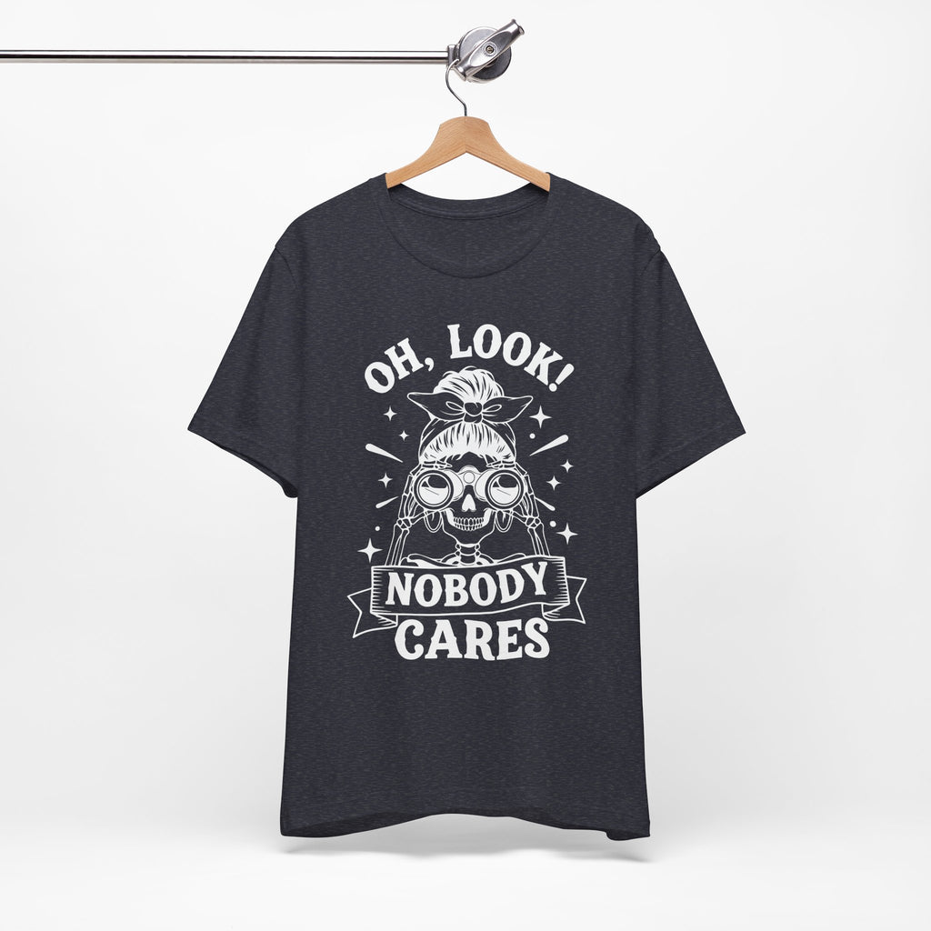 Oh Look Nobody Cares T-Shirt