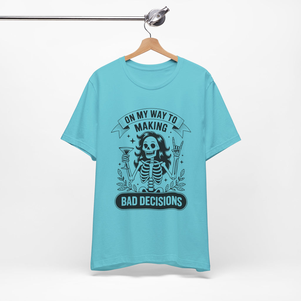 On My Way To Making Bad Decisions T-Shirt