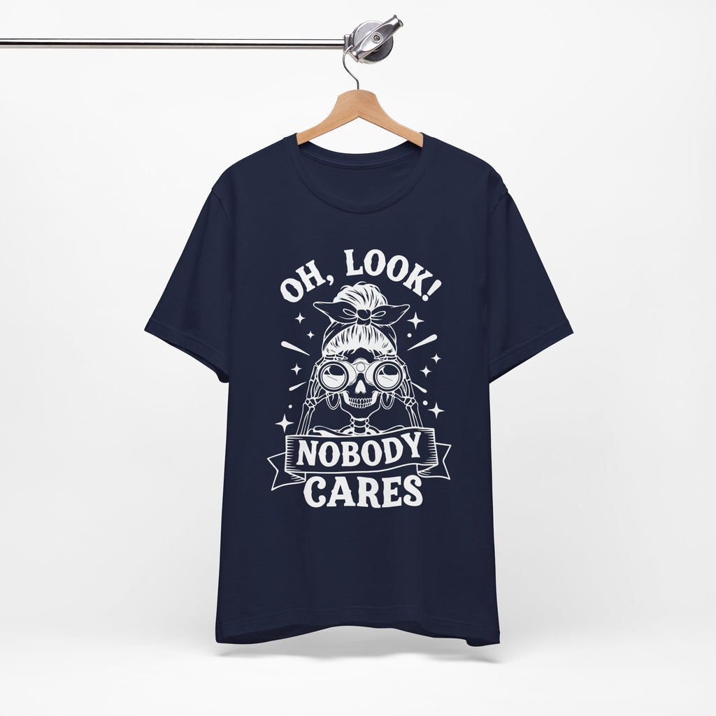 Oh Look Nobody Cares T-Shirt