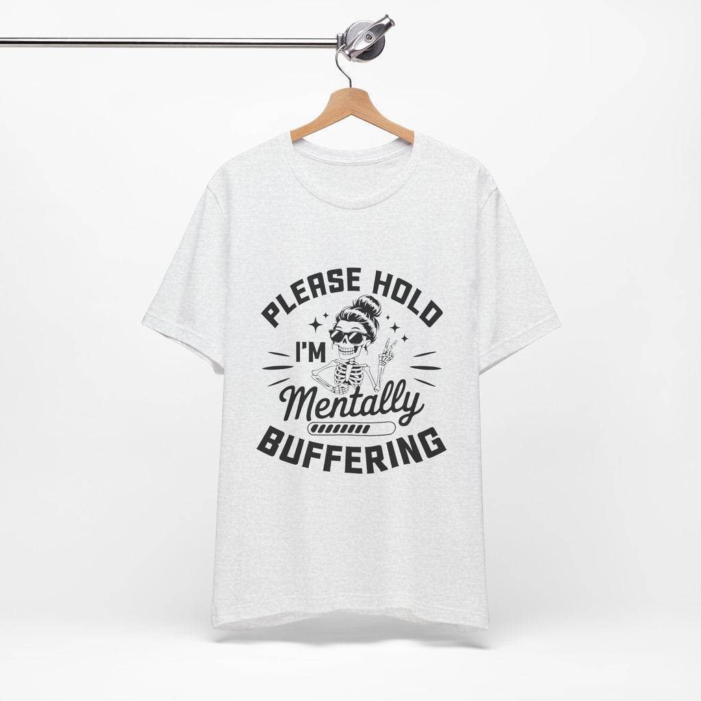 Please Hold I'm Mentally Buffering T-Shirt