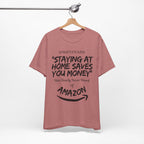 "Staying At Home Saves You Money" T-Shirt