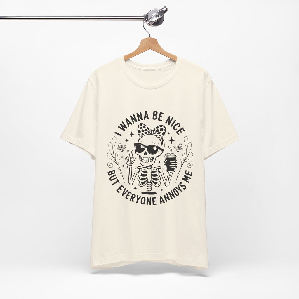 I Wanna Be Nice But Everyone Annoys Me T-Shirt
