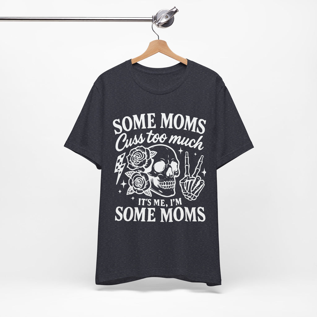 Some Moms Cuss Too Much T-Shirt