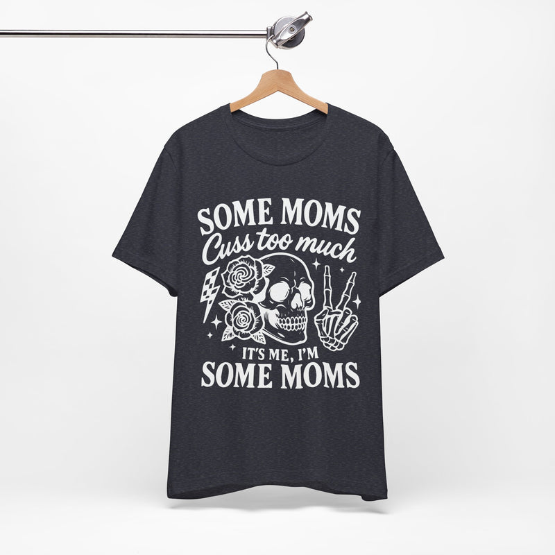 Some Moms Cuss Too Much T-Shirt