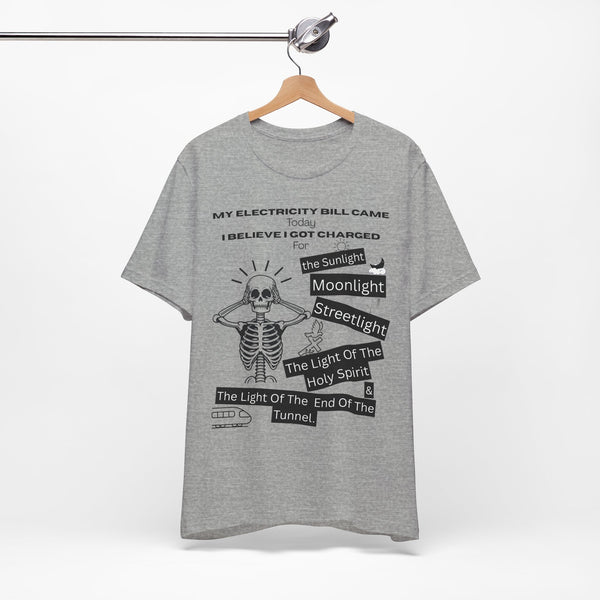 My Electricity Bill Came Today T-Shirt