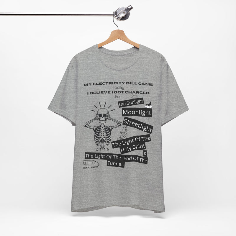 My Electricity Bill Came Today T-Shirt